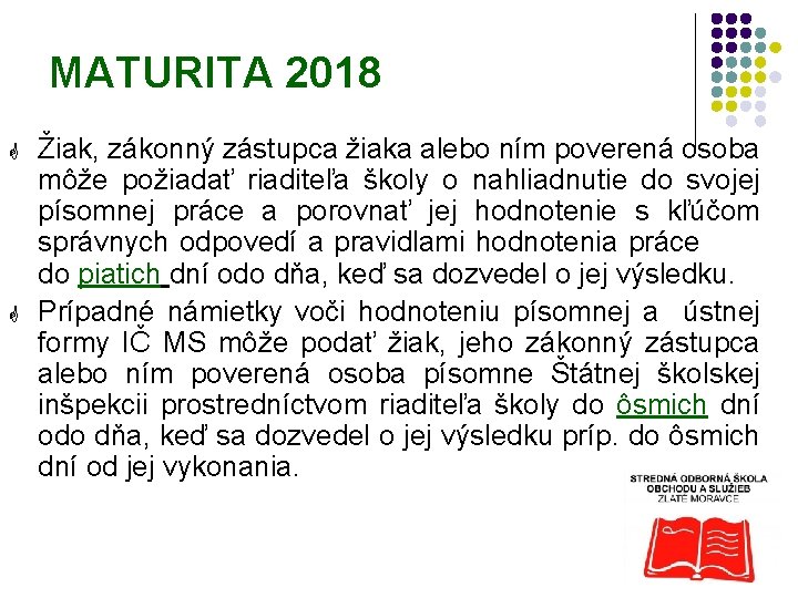 MATURITA 2018 G G Žiak, zákonný zástupca žiaka alebo ním poverená osoba môže požiadať