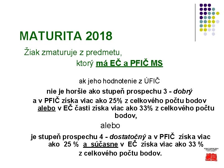 MATURITA 2018 Žiak zmaturuje z predmetu, ktorý má EČ a PFIČ MS ak jeho