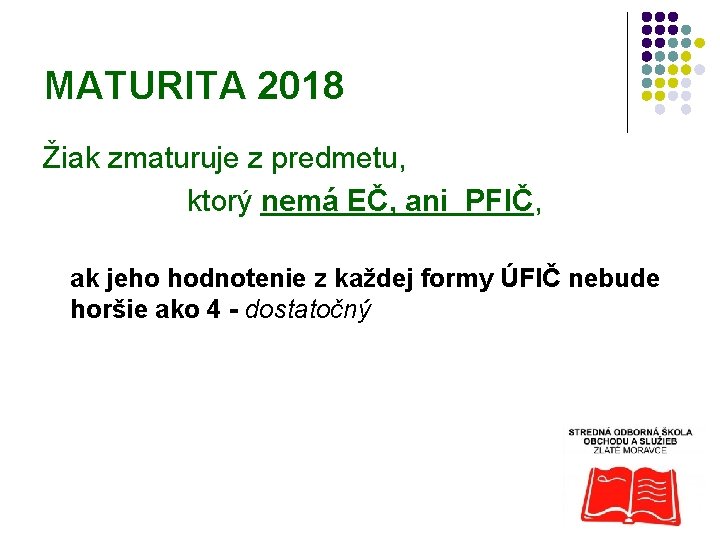 MATURITA 2018 Žiak zmaturuje z predmetu, ktorý nemá EČ, ani PFIČ, ak jeho hodnotenie