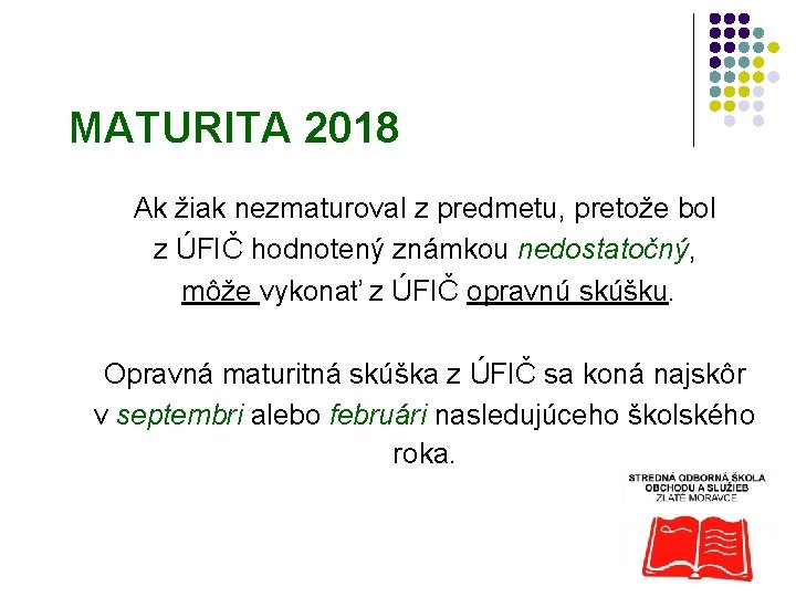 MATURITA 2018 Ak žiak nezmaturoval z predmetu, pretože bol z ÚFIČ hodnotený známkou nedostatočný,