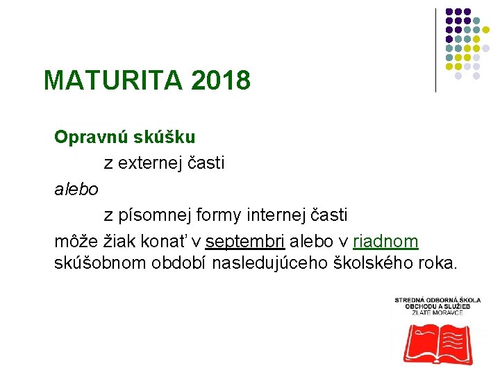 MATURITA 2018 Opravnú skúšku z externej časti alebo z písomnej formy internej časti môže