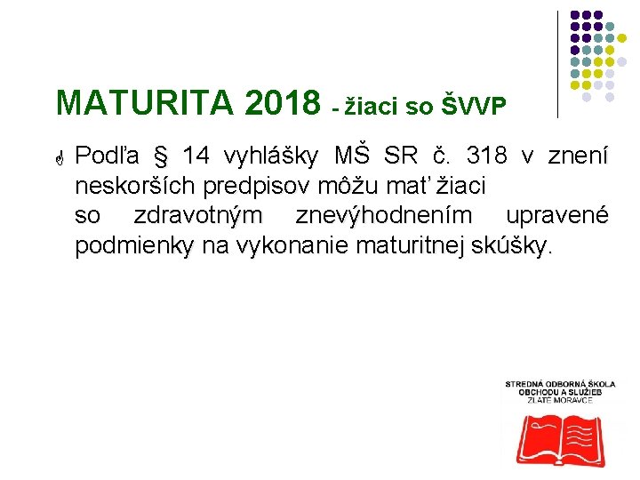 MATURITA 2018 - žiaci so ŠVVP G Podľa § 14 vyhlášky MŠ SR č.