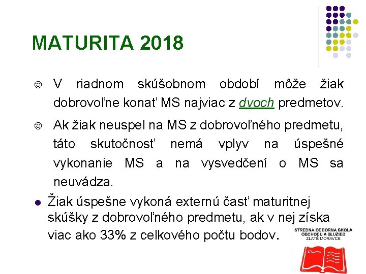 MATURITA 2018 J V riadnom skúšobnom období môže žiak dobrovoľne konať MS najviac z