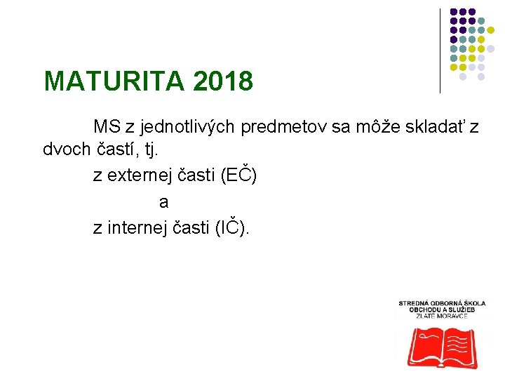 MATURITA 2018 MS z jednotlivých predmetov sa môže skladať z dvoch častí, tj. z