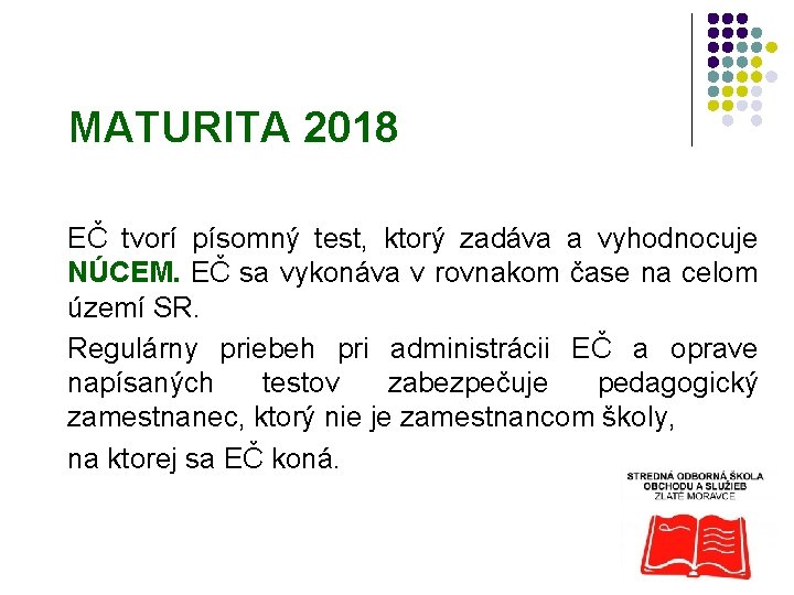 MATURITA 2018 EČ tvorí písomný test, ktorý zadáva a vyhodnocuje NÚCEM. EČ sa vykonáva