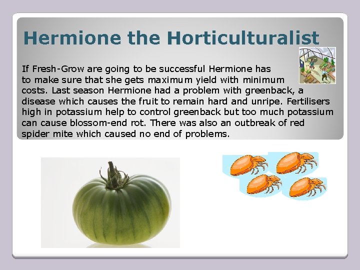Hermione the Horticulturalist If Fresh-Grow are going to be successful Hermione has to make