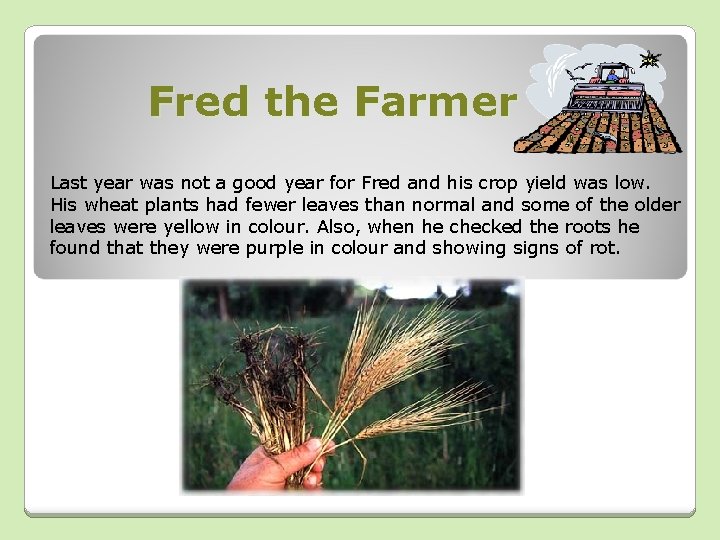 Fred the Farmer Last year was not a good year for Fred and his