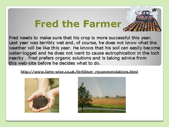 Fred the Farmer Fred needs to make sure that his crop is more successful