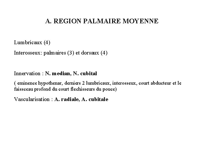A. REGION PALMAIRE MOYENNE Lumbricaux (4) Interosseux: palmaires (3) et dorsaux (4) Innervation : A. REGION PALMAIRE MOYENNE Lumbricaux (4) Interosseux: palmaires (3) et dorsaux (4) Innervation :