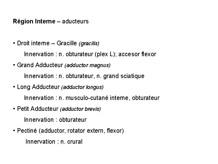 Région Interne – aducteurs • Droit interne – Gracille (gracilis) Innervation : n. obturateur Région Interne – aducteurs • Droit interne – Gracille (gracilis) Innervation : n. obturateur