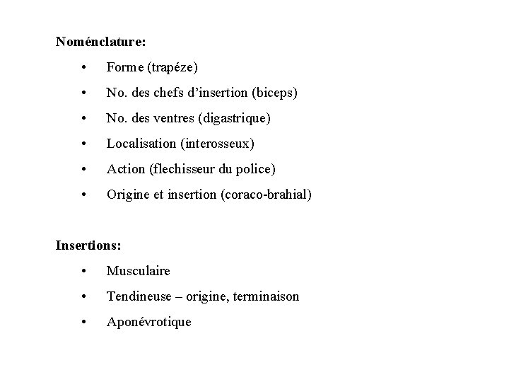 Noménclature: • Forme (trapéze) • No. des chefs d’insertion (biceps) • No. des ventres Noménclature: • Forme (trapéze) • No. des chefs d’insertion (biceps) • No. des ventres