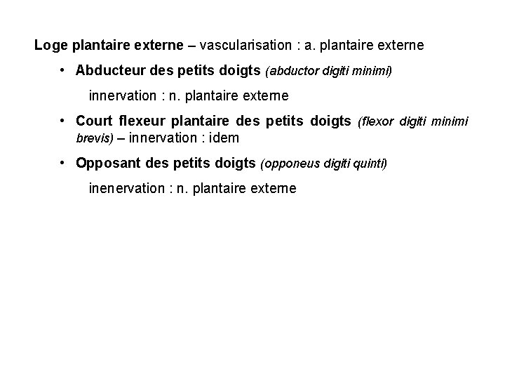 Loge plantaire externe – vascularisation : a. plantaire externe • Abducteur des petits doigts Loge plantaire externe – vascularisation : a. plantaire externe • Abducteur des petits doigts