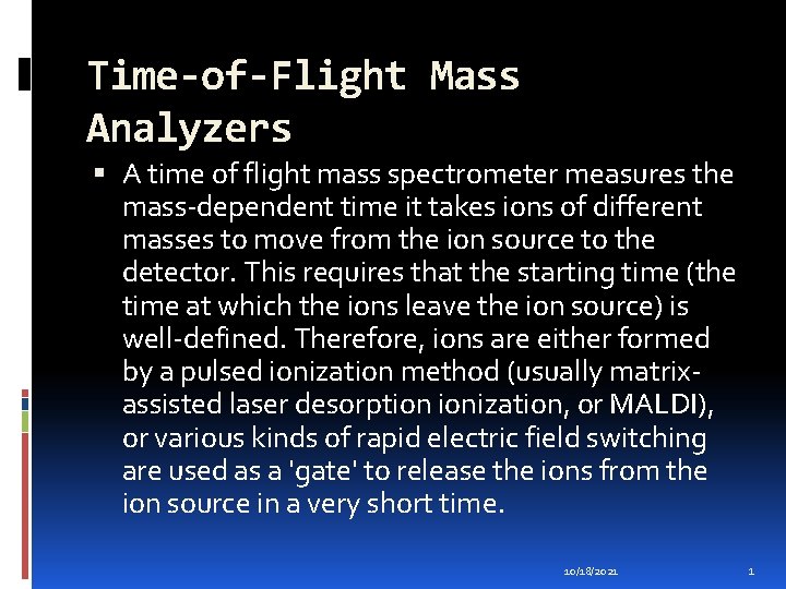 Time-of-Flight Mass Analyzers A time of flight mass spectrometer measures the mass-dependent time it