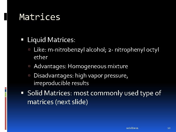 Matrices Liquid Matrices: Like: m-nitrobenzyl alcohol; 2 - nitrophenyl octyl ether Advantages: Homogeneous mixture