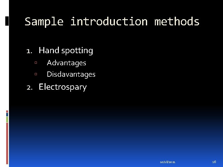 Sample introduction methods 1. Hand spotting Advantages Disdavantages 2. Electrospary 10/18/2021 16 