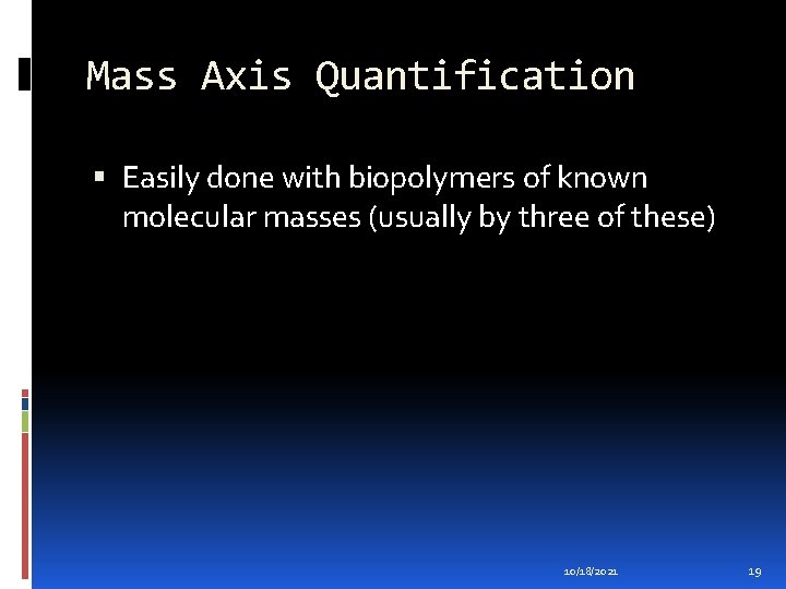 Mass Axis Quantification Easily done with biopolymers of known molecular masses (usually by three