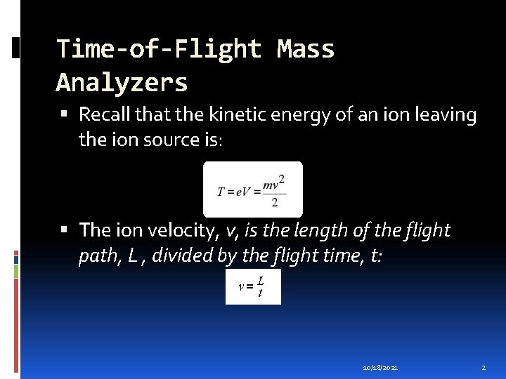 Time-of-Flight Mass Analyzers Recall that the kinetic energy of an ion leaving the ion