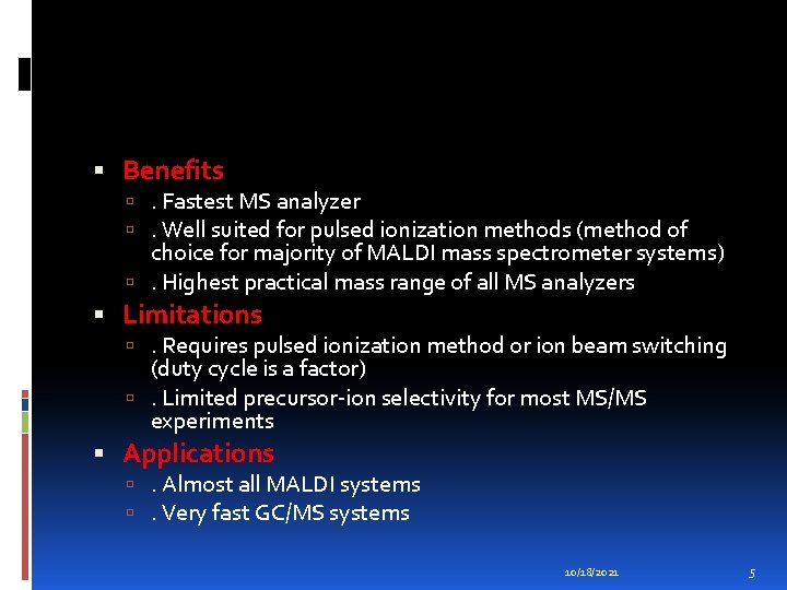  Benefits . Fastest MS analyzer . Well suited for pulsed ionization methods (method
