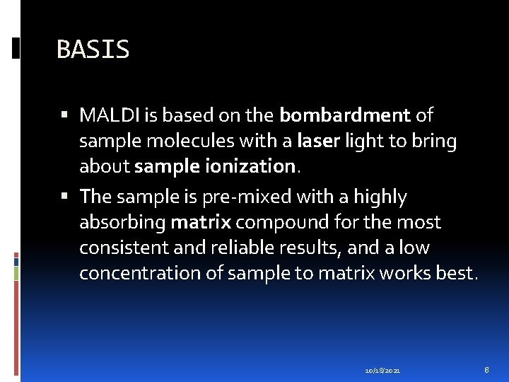 BASIS MALDI is based on the bombardment of sample molecules with a laser light