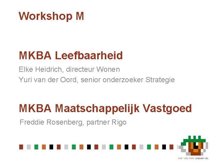 Workshop M MKBA Leefbaarheid Elke Heidrich, directeur Wonen Yuri van der Oord, senior onderzoeker