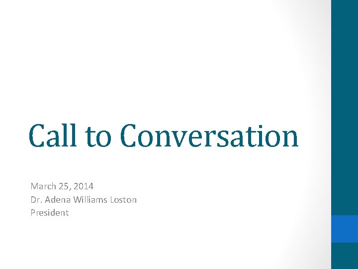 Call to Conversation March 25, 2014 Dr. Adena Williams Loston President 