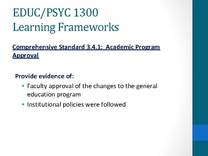 EDUC/PSYC 1300 Learning Frameworks Comprehensive Standard 3. 4. 1: Academic Program Approval Provide evidence