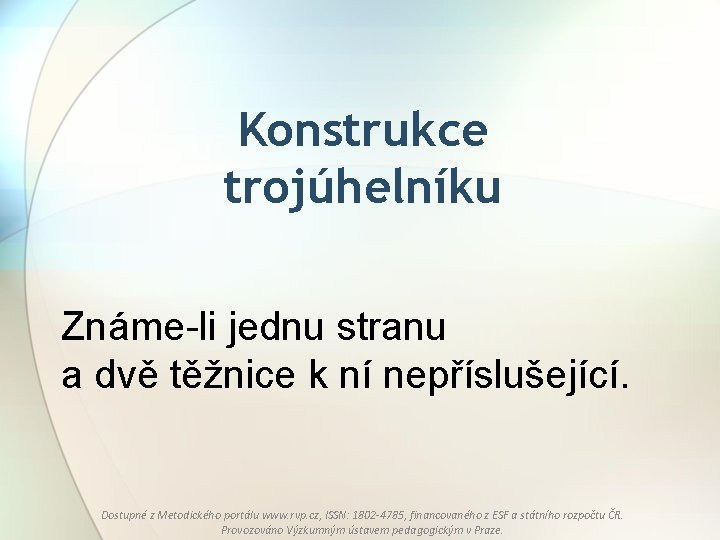 Konstrukce trojúhelníku Známe-li jednu stranu a dvě těžnice k ní nepříslušející. Dostupné z Metodického