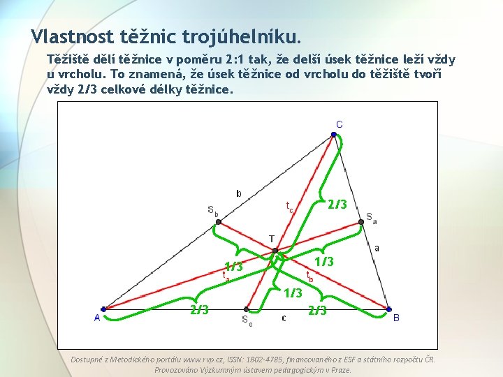 Vlastnost těžnic trojúhelníku. Těžiště dělí těžnice v poměru 2: 1 tak, že delší úsek