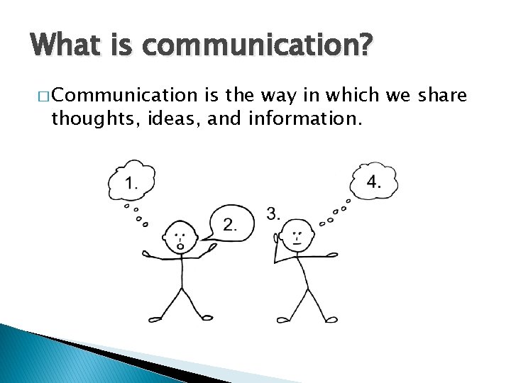 What is communication? � Communication is the way in which we share thoughts, ideas,