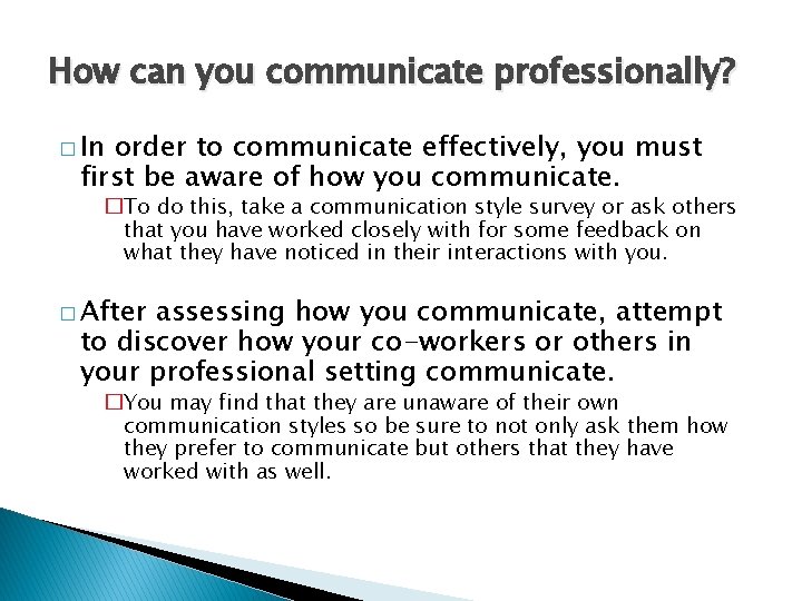 How can you communicate professionally? � In order to communicate effectively, you must first