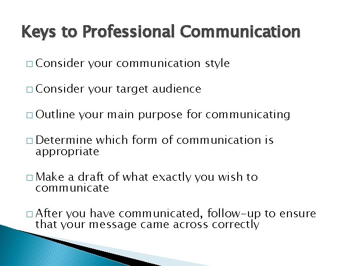 Keys to Professional Communication � Consider your communication style � Consider your target audience
