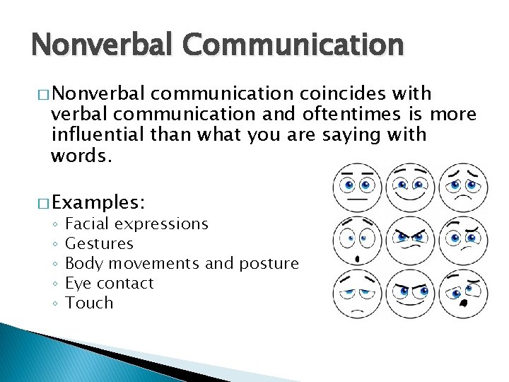 Nonverbal Communication � Nonverbal communication coincides with verbal communication and oftentimes is more influential