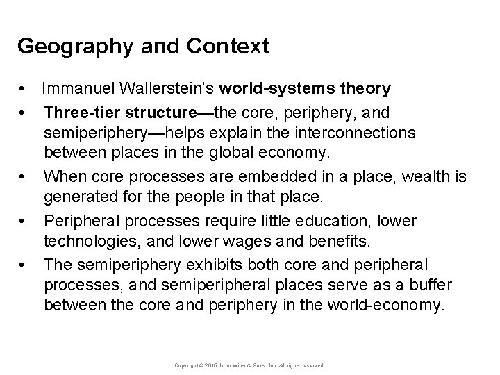 Geography and Context • • • Immanuel Wallerstein’s world-systems theory Three-tier structure—the core, periphery,