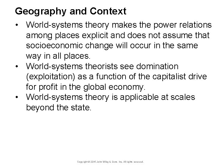 Geography and Context • World-systems theory makes the power relations among places explicit and