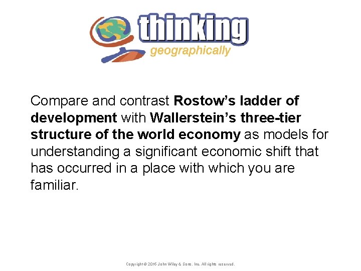 Compare and contrast Rostow’s ladder of development with Wallerstein’s three-tier structure of the world