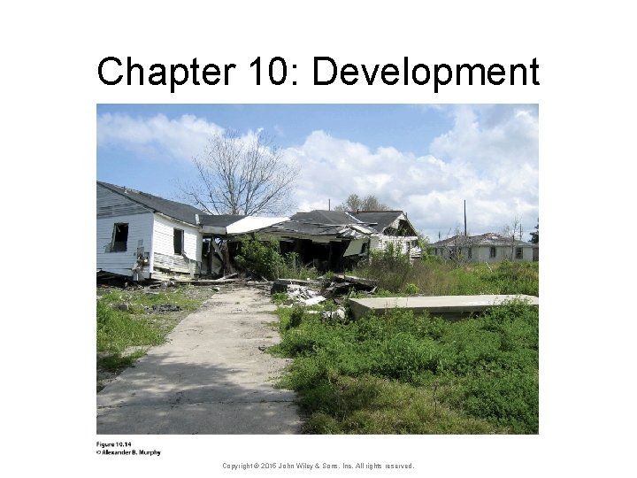 Chapter 10: Development Copyright © 2015 John Wiley & Sons, Inc. All rights reserved.