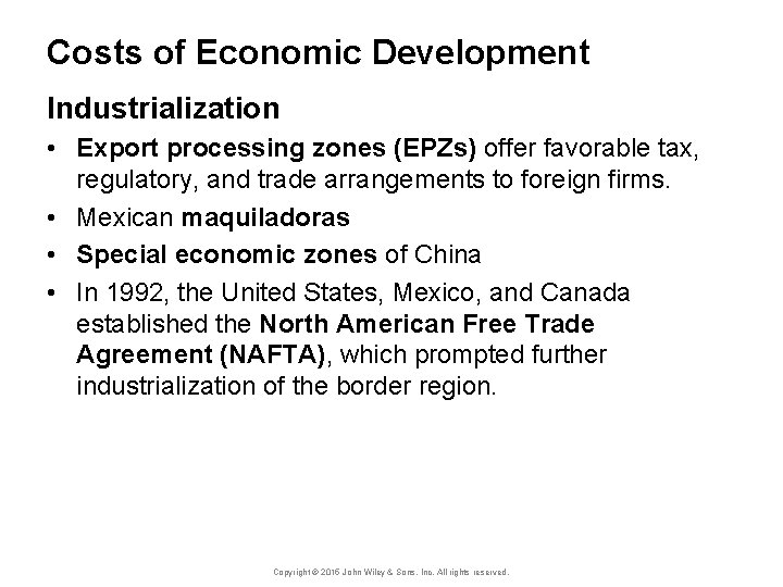 Costs of Economic Development Industrialization • Export processing zones (EPZs) offer favorable tax, regulatory,