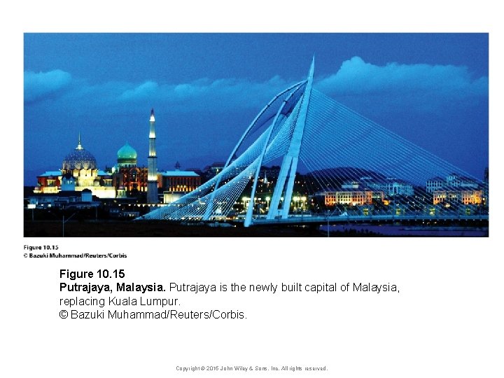 Figure 10. 15 Putrajaya, Malaysia. Putrajaya is the newly built capital of Malaysia, replacing