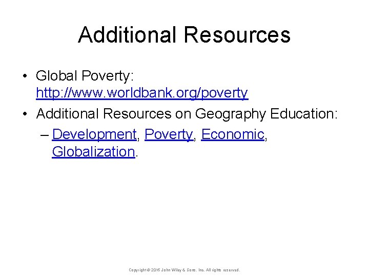 Additional Resources • Global Poverty: http: //www. worldbank. org/poverty • Additional Resources on Geography