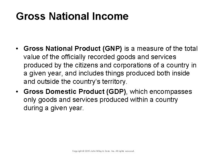 Gross National Income • Gross National Product (GNP) is a measure of the total