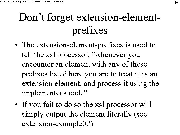 Copyright (c) [2002]. Roger L. Costello. All Rights Reserved. Don’t forget extension-elementprefixes • The