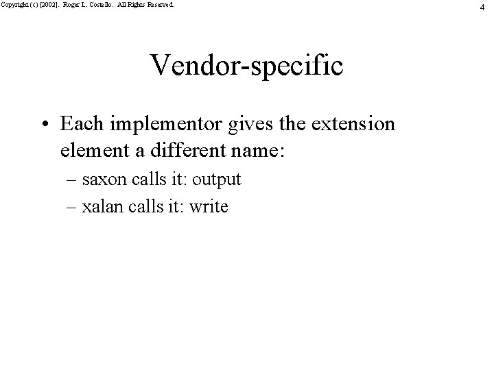 Copyright (c) [2002]. Roger L. Costello. All Rights Reserved. Vendor-specific • Each implementor gives