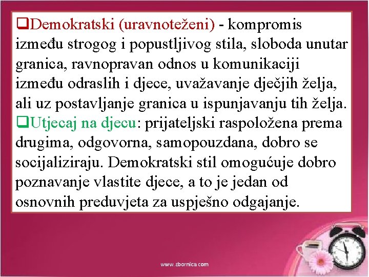 q. Demokratski (uravnoteženi) - kompromis između strogog i popustljivog stila, sloboda unutar granica, ravnopravan