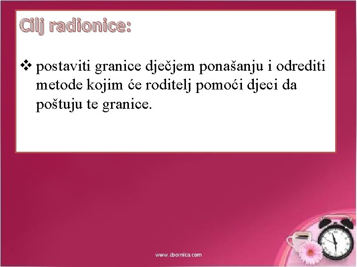 Cilj radionice: v postaviti granice dječjem ponašanju i odrediti metode kojim će roditelj pomoći