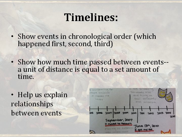 Timelines: • Show events in chronological order (which happened first, second, third) • Show