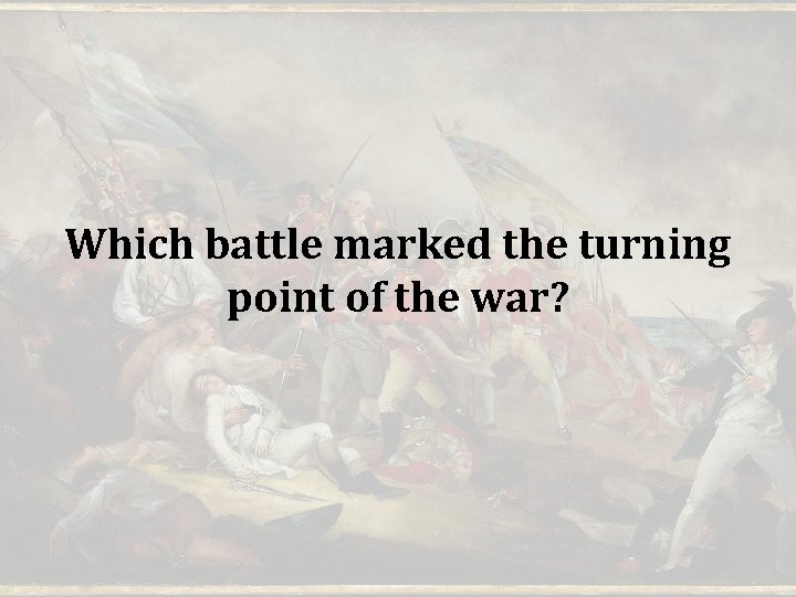 Which battle marked the turning point of the war? 