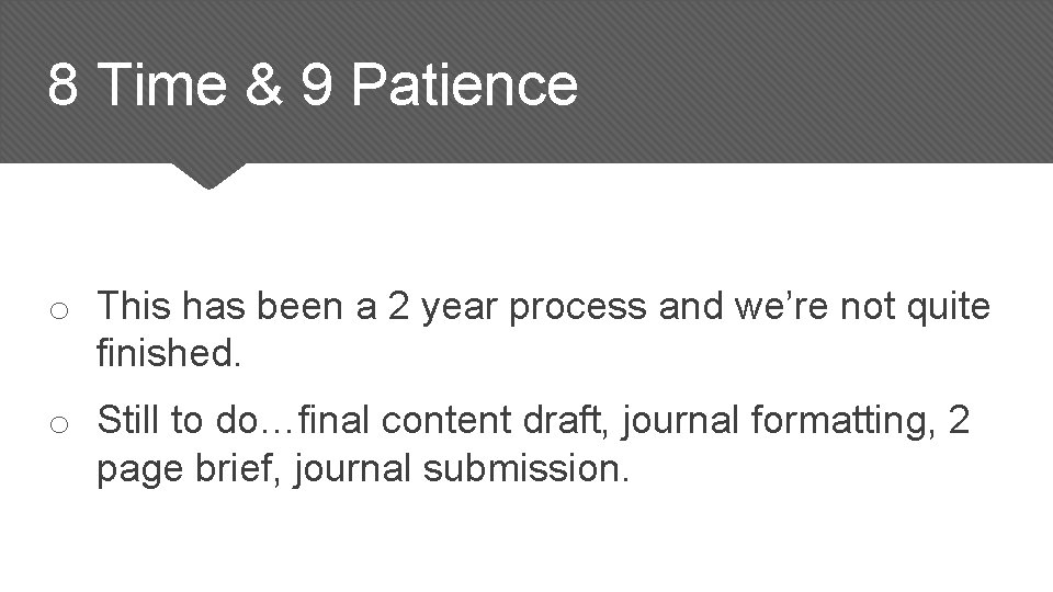 8 Time & 9 Patience o This has been a 2 year process and 8 Time & 9 Patience o This has been a 2 year process and