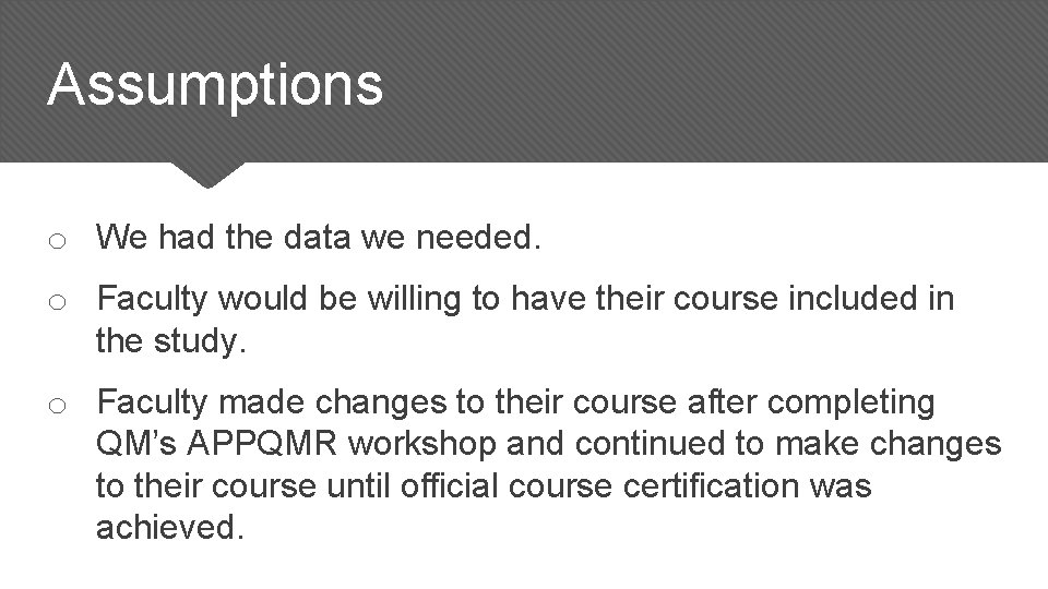 Assumptions o We had the data we needed. o Faculty would be willing to Assumptions o We had the data we needed. o Faculty would be willing to