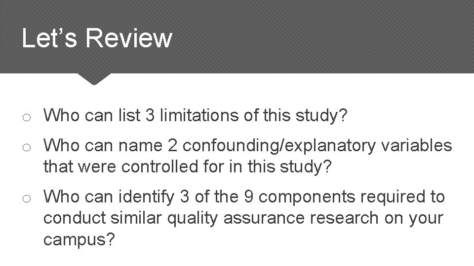 Let’s Review o Who can list 3 limitations of this study? o Who can Let’s Review o Who can list 3 limitations of this study? o Who can
