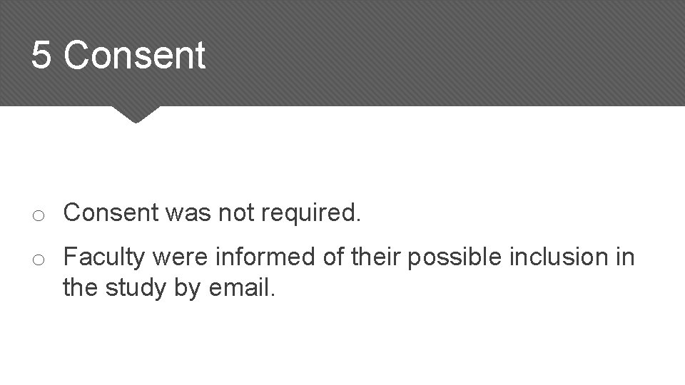5 Consent o Consent was not required. o Faculty were informed of their possible 5 Consent o Consent was not required. o Faculty were informed of their possible